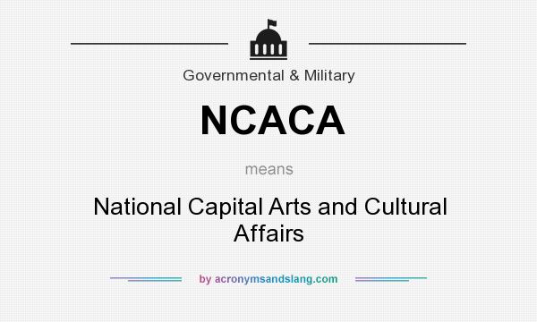 What does NCACA mean? It stands for National Capital Arts and Cultural Affairs
