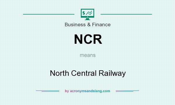 What does NCR mean? It stands for North Central Railway