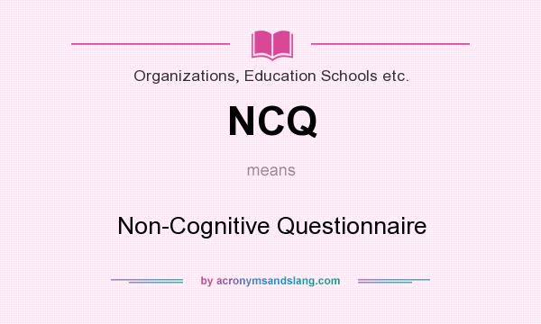 What does NCQ mean? It stands for Non-Cognitive Questionnaire