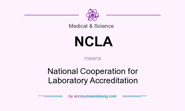 What does NCLA mean? It stands for National Cooperation for Laboratory Accreditation