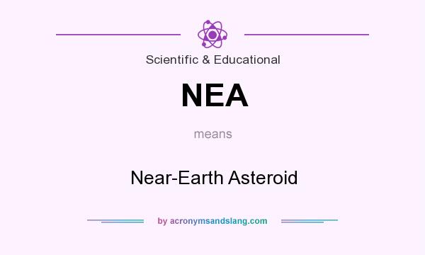 What does NEA mean? It stands for Near-Earth Asteroid