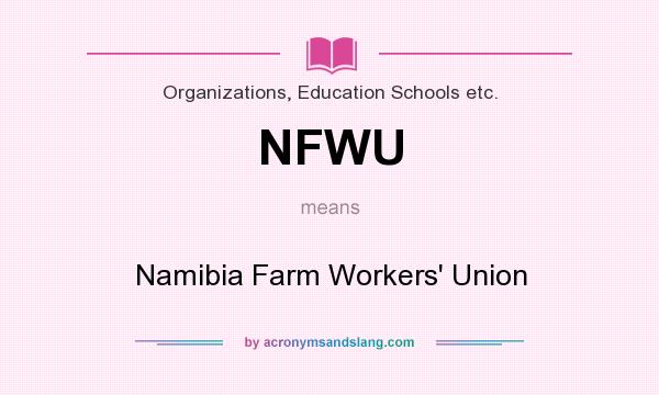What does NFWU mean? It stands for Namibia Farm Workers` Union