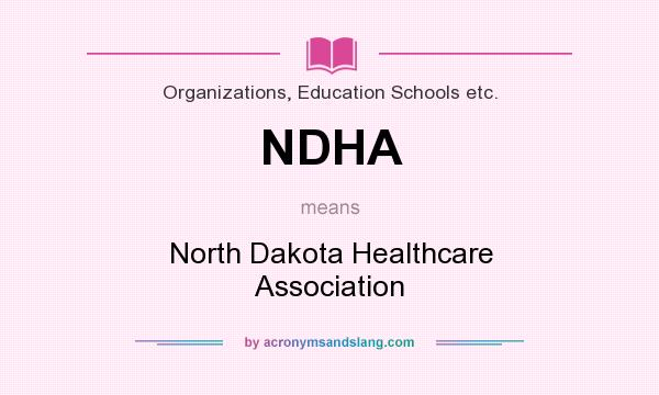 What does NDHA mean? It stands for North Dakota Healthcare Association