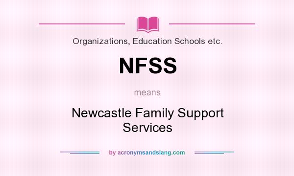 What does NFSS mean? It stands for Newcastle Family Support Services