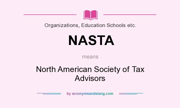 What does NASTA mean? It stands for North American Society of Tax Advisors