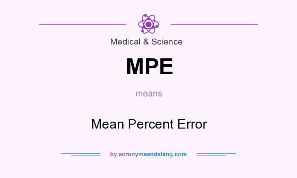 What does MPE mean? It stands for Mean Percent Error