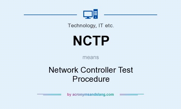 What does NCTP mean? It stands for Network Controller Test Procedure