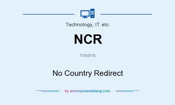 What does NCR mean? It stands for No Country Redirect