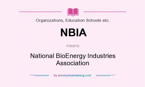 What does NBIA mean? It stands for National BioEnergy Industries Association