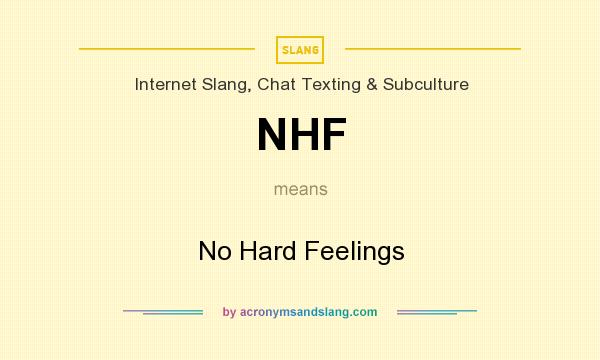 What does NHF mean? It stands for No Hard Feelings