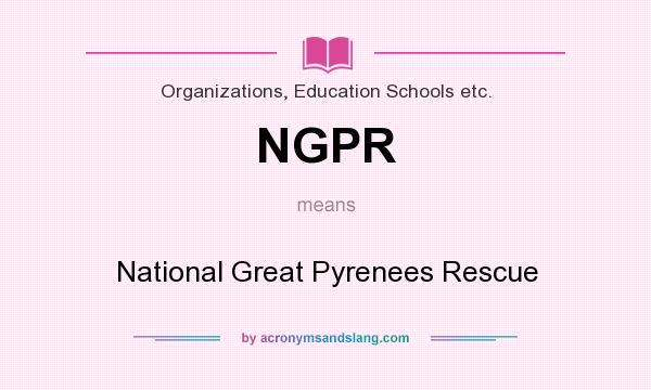What does NGPR mean? It stands for National Great Pyrenees Rescue