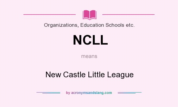 What does NCLL mean? It stands for New Castle Little League