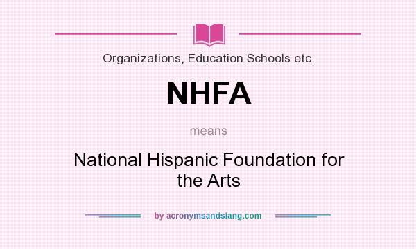 What does NHFA mean? It stands for National Hispanic Foundation for the Arts