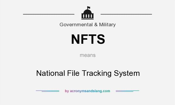 What does NFTS mean? It stands for National File Tracking System