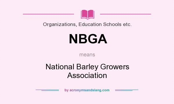 What does NBGA mean? It stands for National Barley Growers Association