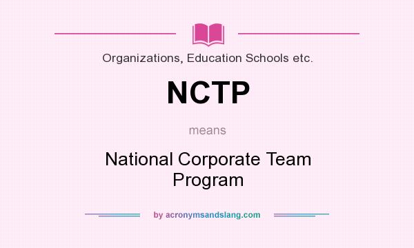 What does NCTP mean? It stands for National Corporate Team Program