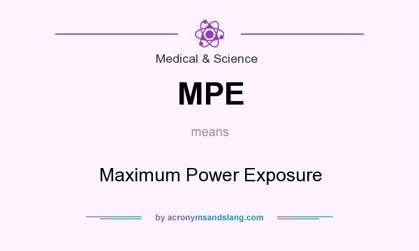 What does MPE mean? It stands for Maximum Power Exposure