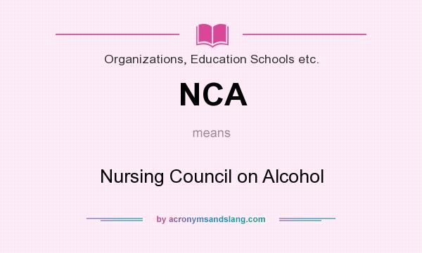 What does NCA mean? It stands for Nursing Council on Alcohol