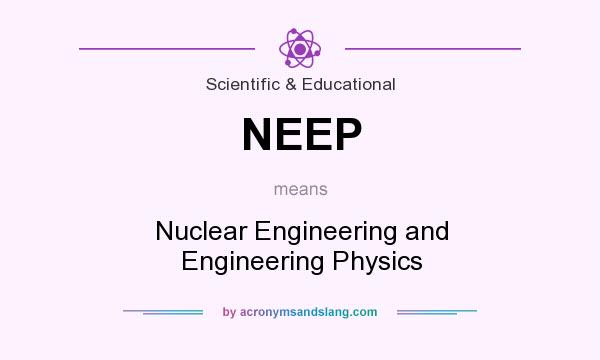 What does NEEP mean? It stands for Nuclear Engineering and Engineering Physics
