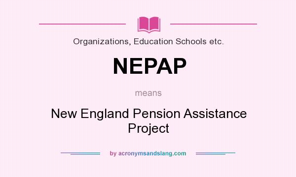 What does NEPAP mean? It stands for New England Pension Assistance Project
