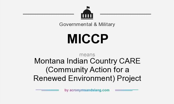 What does MICCP mean? It stands for Montana Indian Country CARE (Community Action for a Renewed Environment) Project