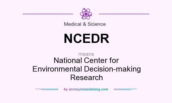 What does NCEDR mean? It stands for National Center for Environmental Decision-making Research