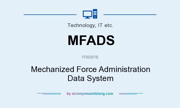 What does MFADS mean? It stands for Mechanized Force Administration Data System