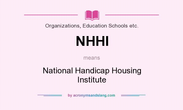 What does NHHI mean? It stands for National Handicap Housing Institute