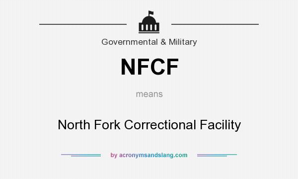 What does NFCF mean? It stands for North Fork Correctional Facility
