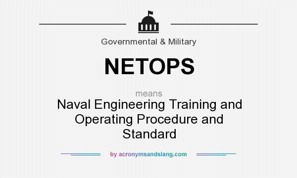 What does NETOPS mean? It stands for Naval Engineering Training and Operating Procedure and Standard
