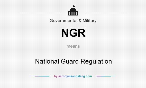 What does NGR mean? It stands for National Guard Regulation