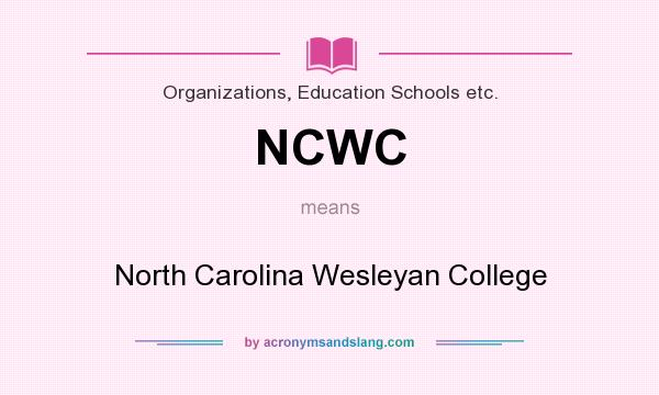 What does NCWC mean? It stands for North Carolina Wesleyan College
