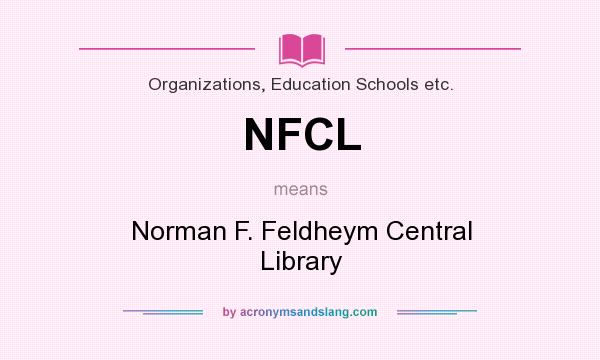 What does NFCL mean? It stands for Norman F. Feldheym Central Library