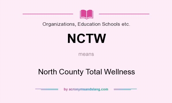 What does NCTW mean? It stands for North County Total Wellness