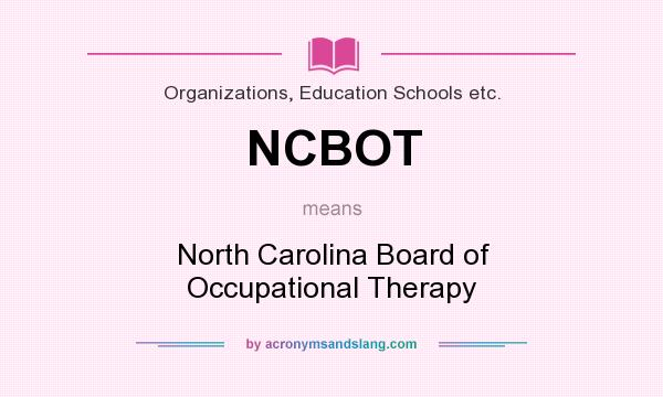 What does NCBOT mean? It stands for North Carolina Board of Occupational Therapy