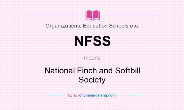 What does NFSS mean? It stands for National Finch and Softbill Society