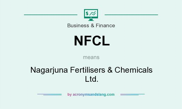 What does NFCL mean? It stands for Nagarjuna Fertilisers & Chemicals Ltd.