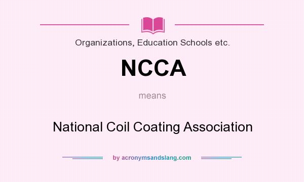 What does NCCA mean? It stands for National Coil Coating Association