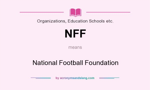 What does NFF mean? It stands for National Football Foundation