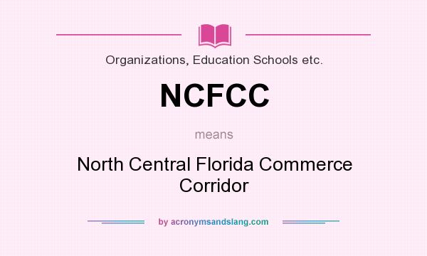 What does NCFCC mean? It stands for North Central Florida Commerce Corridor