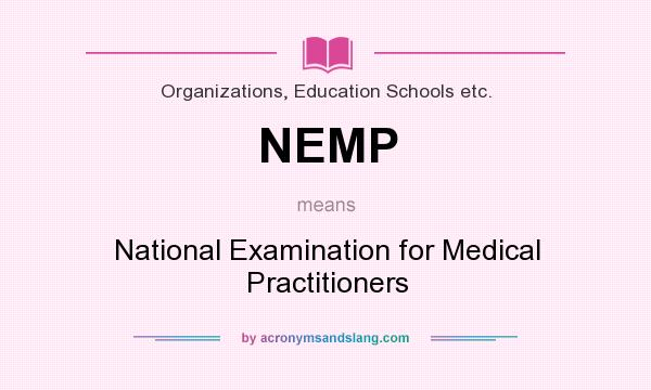 What does NEMP mean? It stands for National Examination for Medical Practitioners