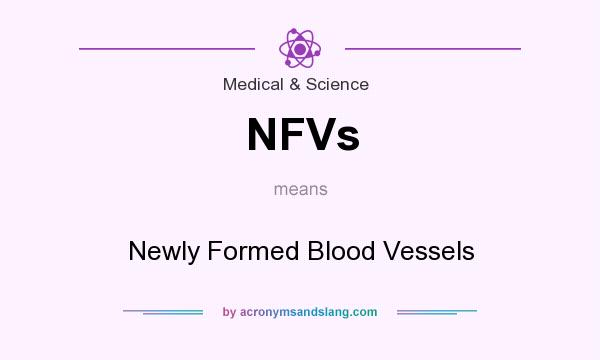 What does NFVs mean? It stands for Newly Formed Blood Vessels