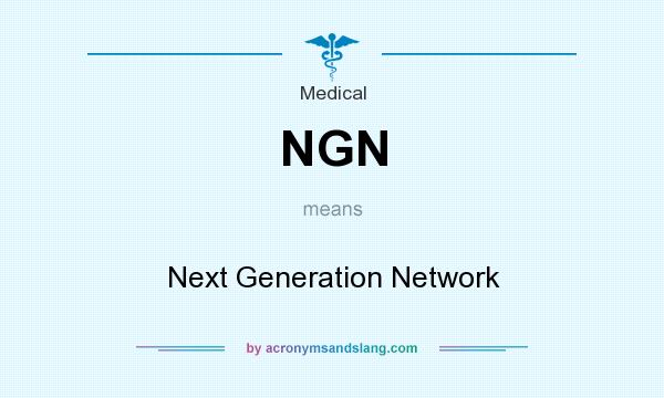 What does NGN mean? It stands for Next Generation Network