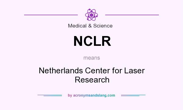 What does NCLR mean? It stands for Netherlands Center for Laser Research