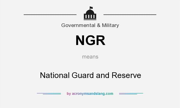 What does NGR mean? It stands for National Guard and Reserve