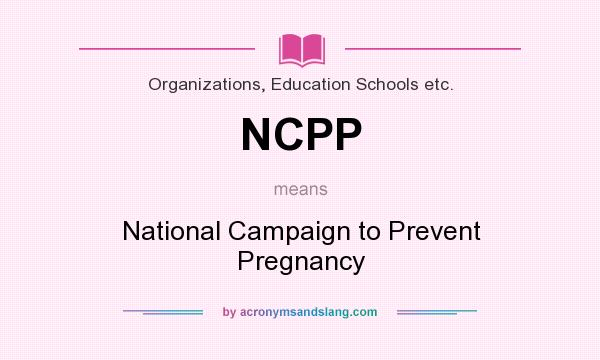 What does NCPP mean? It stands for National Campaign to Prevent Pregnancy