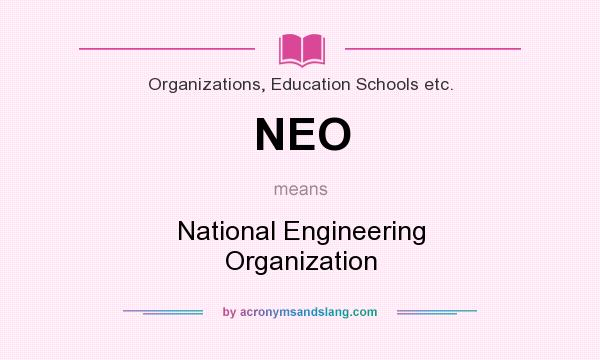 What does NEO mean? It stands for National Engineering Organization
