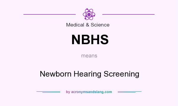 What does NBHS mean? It stands for Newborn Hearing Screening
