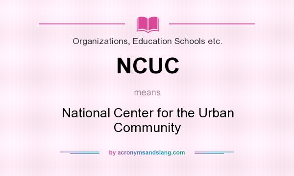 What does NCUC mean? It stands for National Center for the Urban Community
