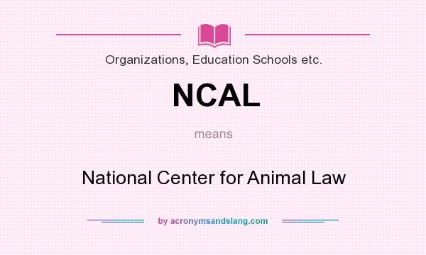 What does NCAL mean? It stands for National Center for Animal Law